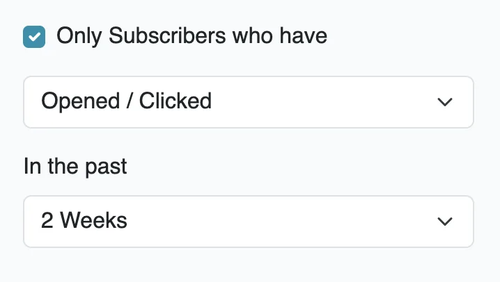 Engagement targeting: Only Subscribers who have Opened / Clicked in the past 2 Weeks